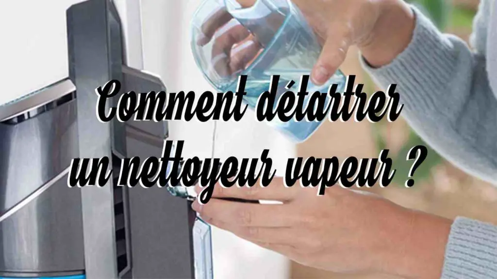 comment detarter un nettoyeur vapeur