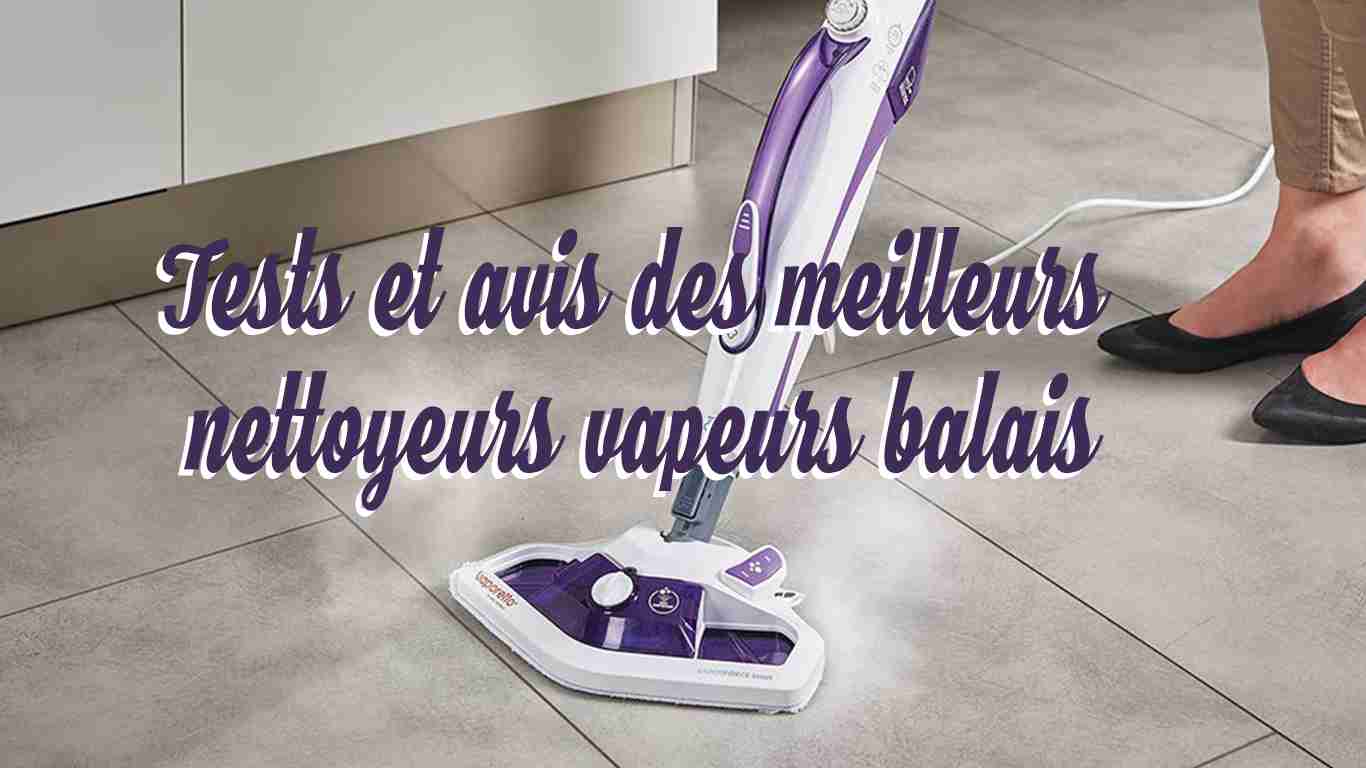 Tests et avis des meilleurs nettoyeurs vapeurs balais - Nettoyeur-vapeur